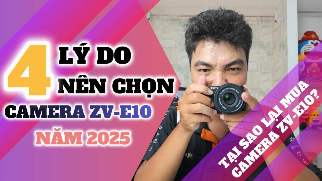 Đánh giá Sony ZV-E10 năm 2025: 4 lý do YouTuber "nghèo" vẫn quyết định "xuống tiền" 20 triệu