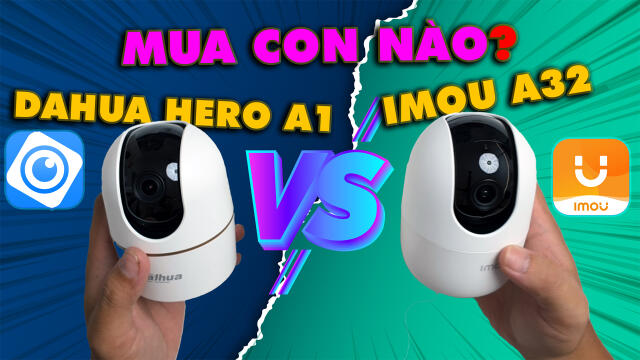 So sánh Dahua Hero A1 và IMOU A32: Đâu mới là "Anh Cả" tầm giá 300K?